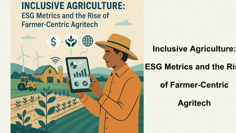 Inclusive Agriculture: ESG Metrics and the Rise of Farmer-Centric Agritech