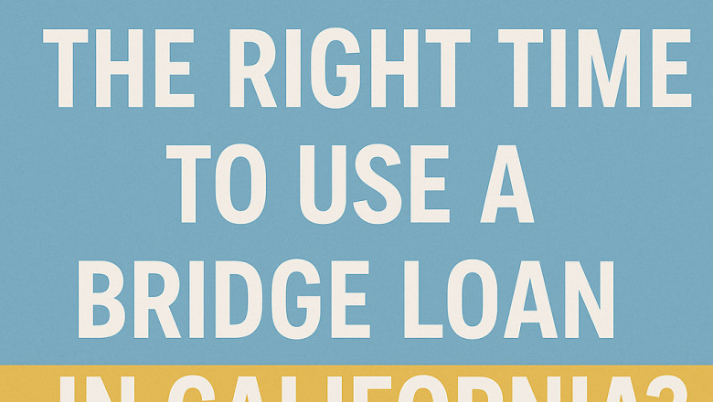 When Is the Right Time to Use a Bridge Loan in California?