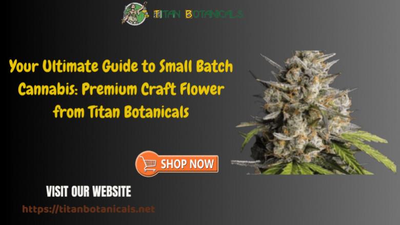 Your Ultimate Guide to Small Batch Cannabis: Premium Craft Flower from Titan Botanicals