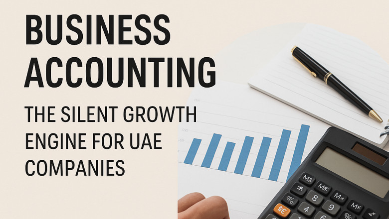 Business Accounting: The Silent Growth Engine for UAE Companies