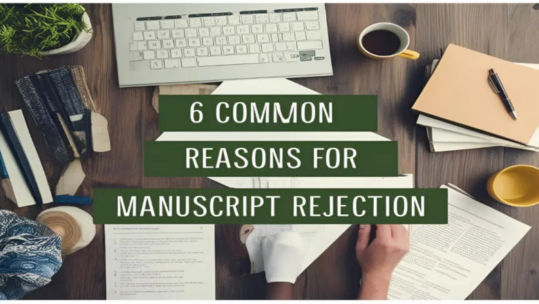 6 Common Reasons for Manuscript Rejection