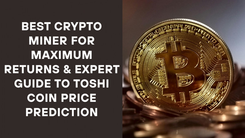 Best Crypto Miner for Maximum Returns & Expert Guide to Toshi Coin Price Prediction