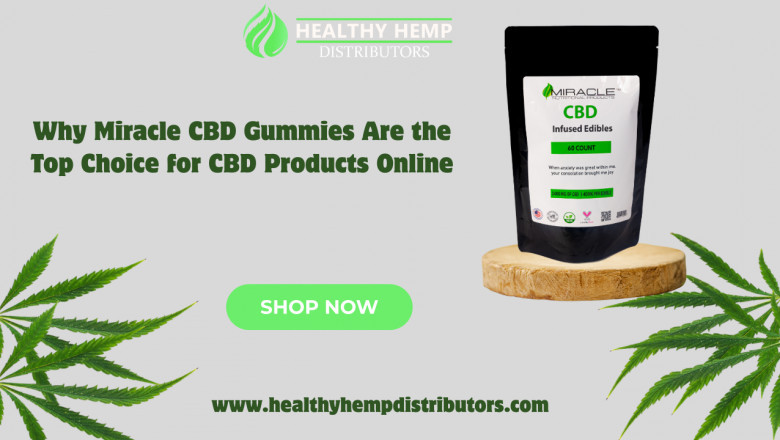 Why Miracle CBD Gummies Are the Top Choice for CBD Products Online