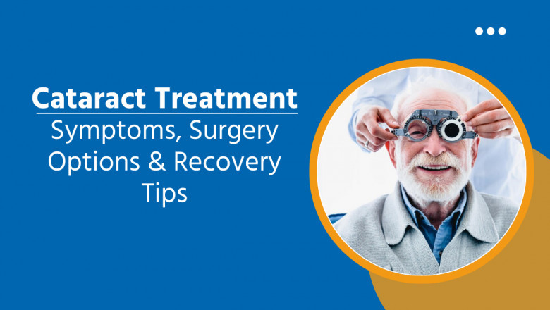 Cataract Treatment: Symptoms, Surgery, and Recovery Guide
