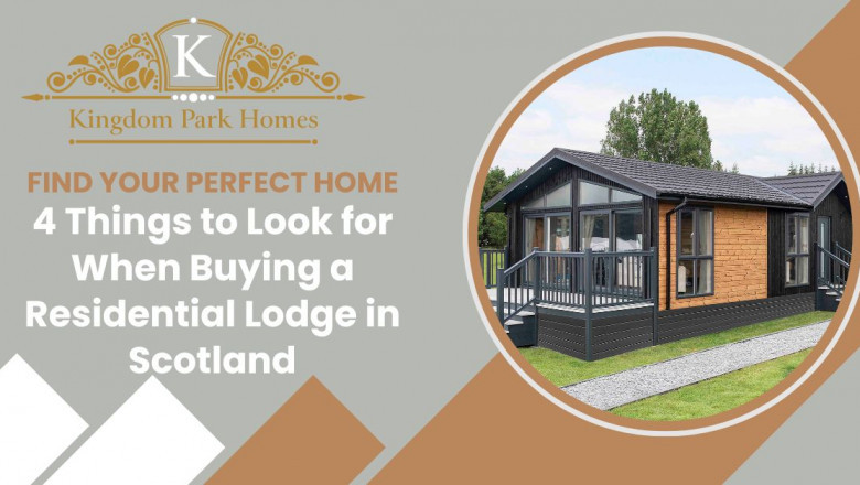 Find Your Perfect Home: 4 Things to Look for When Buying a Residential Lodge in Scotland