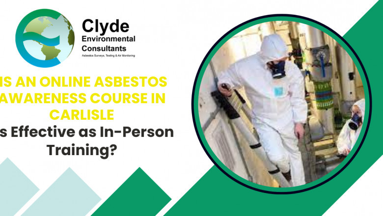 Is an Online Asbestos Awareness Course in Carlisle as Effective as In-Person Training?