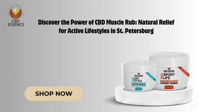 Discover the Power of CBD Muscle Rub: Natural Relief for Active Lifestyles in St. Petersburg