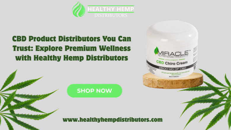 CBD Product Distributors You Can Trust: Explore Premium Wellness with Healthy Hemp Distributors