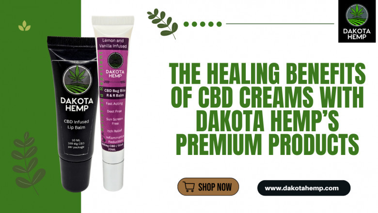 The Healing Benefits of CBD Creams with Dakota Hemp’s Premium Products