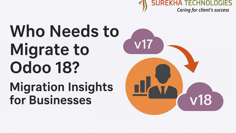 Who Needs to Migrate to Odoo 18? Migration Insights for Businesses