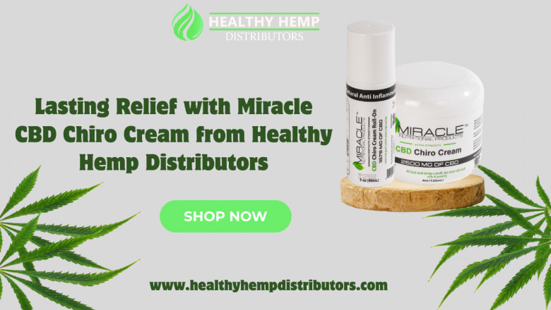Lasting Relief with Miracle CBD Chiro Cream from Healthy Hemp Distributors