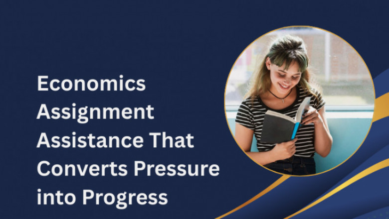 Economics Assignment Assistance That Converts Pressure into Progress