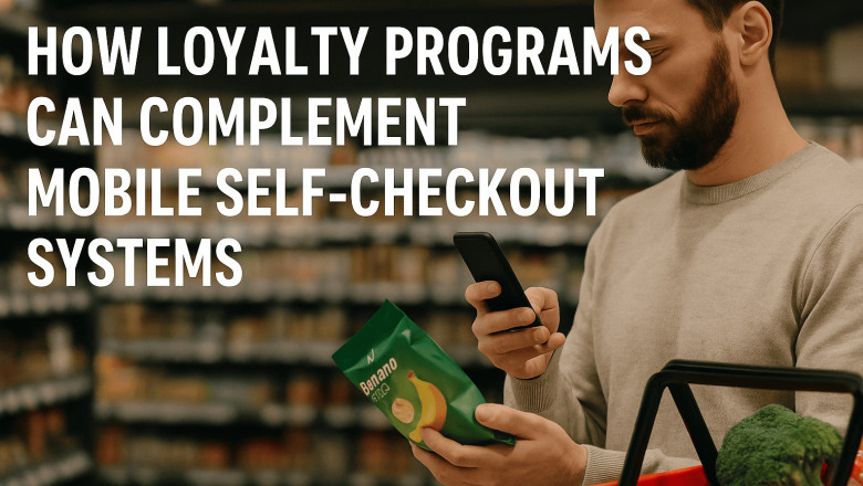 How Loyalty Programs Can Complement Mobile Self-Checkout Systems