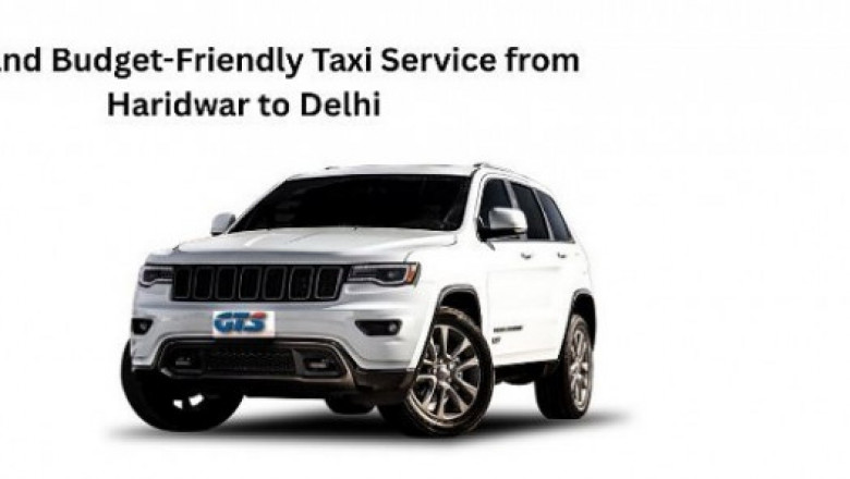 Safe and Budget-Friendly Taxi Service from Haridwar to Delhi
