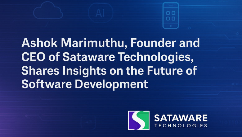 Ashok Marimuthu, Founder and CEO of Sataware Technologies, Shares Insights on the Future of Software Development