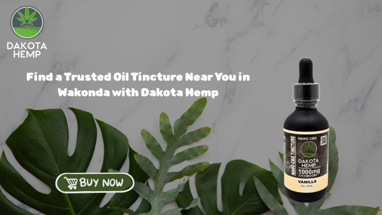 Find a Trusted Oil Tincture Near You in Wakonda with Dakota Hemp