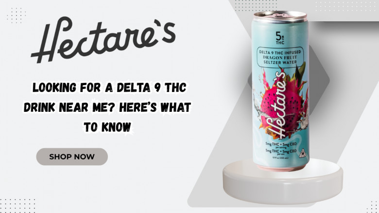 Looking for a Delta 9 THC Drink Near Me? Here’s What to Know