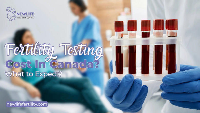 Fertility Testing Cost in Canada – What You Need to Know
