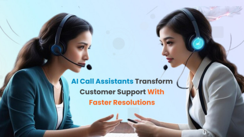 AI Call Assistants Transform Customer Support with Faster Resolutions