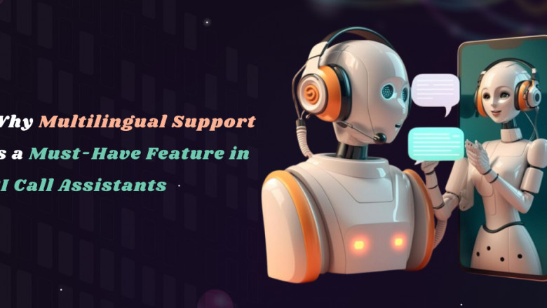 Why Multilingual Support Is a Must-Have Feature in AI Call Assistants