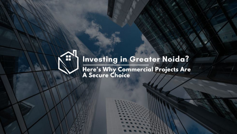 Investing in Greater Noida? Here's Why Commercial Projects Are A Secure Choice