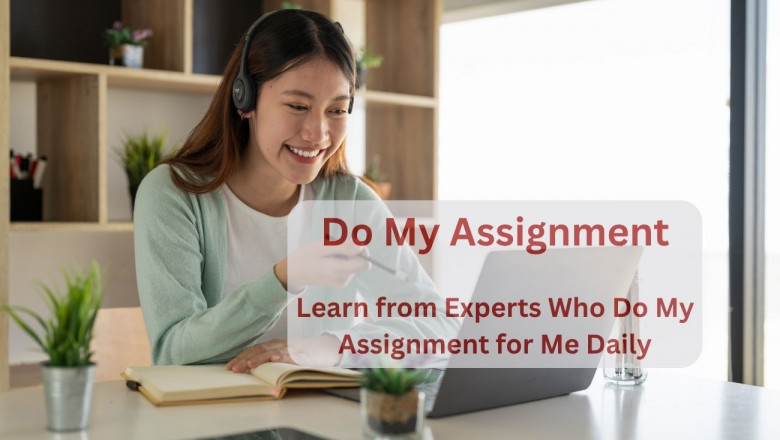 Learn from Experts Who Do My Assignment for Me Daily