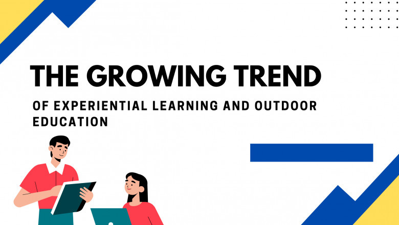 The Growing Trend of Experiential Learning and Outdoor Education