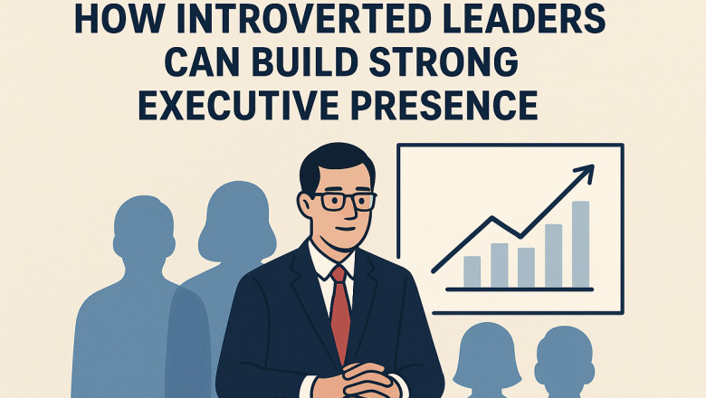 How Introverted Leaders Can Build Strong Executive Presence