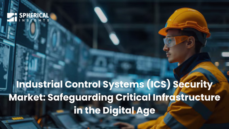 Industrial Control Systems (ICS) Security Market: Safeguarding Critical Infrastructure in the Digital Age