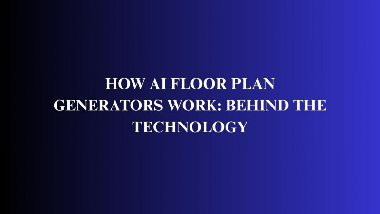 How AI Floor Plan Generators Work: Behind the Technology