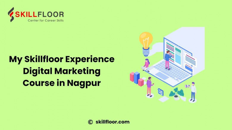 Digital Marketing Course in Nagpur – What I Experienced at Skillfloor