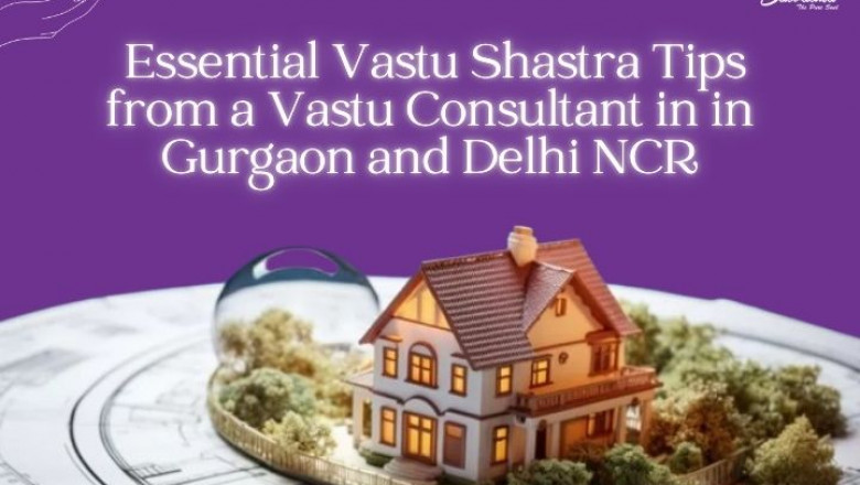 Essential Vastu Shastra Tips from a Vastu Consultant in Gurgaon and Delhi NCR