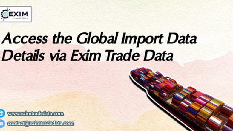 Access the Global import data details via Exim Trade Data