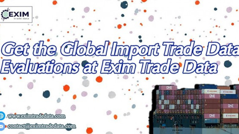 Get the Global import trade data evaluations at Exim Trade Data