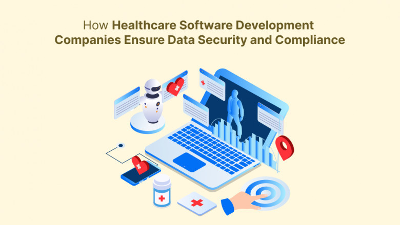 How Healthcare Software Development Companies Ensure Data Security and Compliance