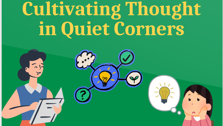 Cultivating Thought in Quiet Corners