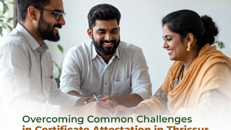Overcoming Common Challenges in Certificate Attestation in Thrissur