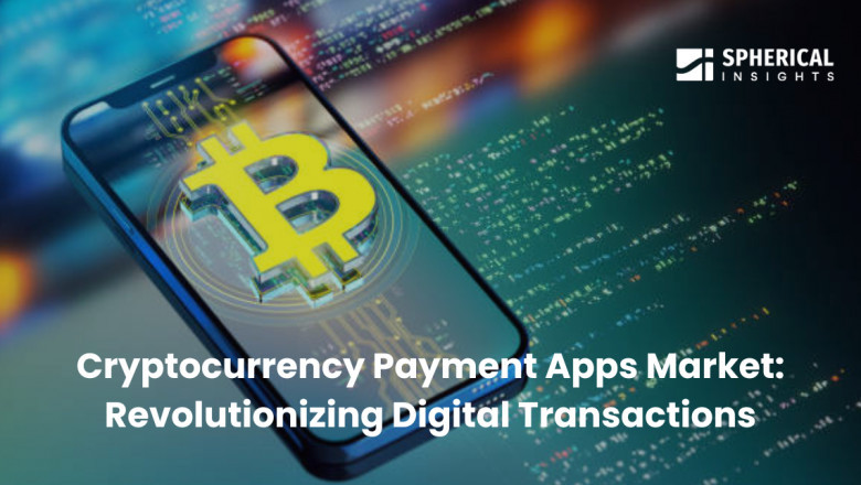 Cryptocurrency Payment Apps Market: Revolutionizing Digital Transactions