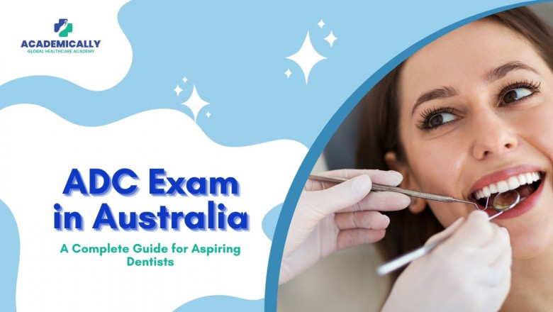 Understanding the ADC Exam in Australia: A Complete Guide for Aspiring Dentists