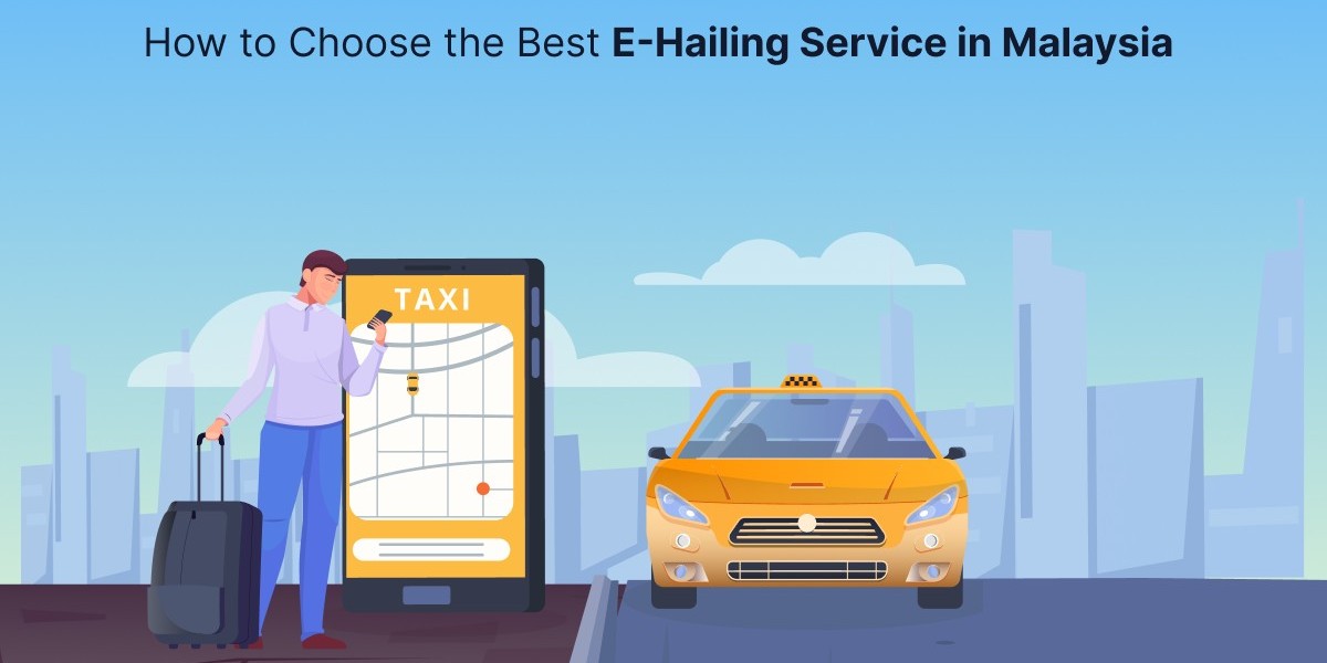 How to Choose the Best E-Hailing Service in Malaysia