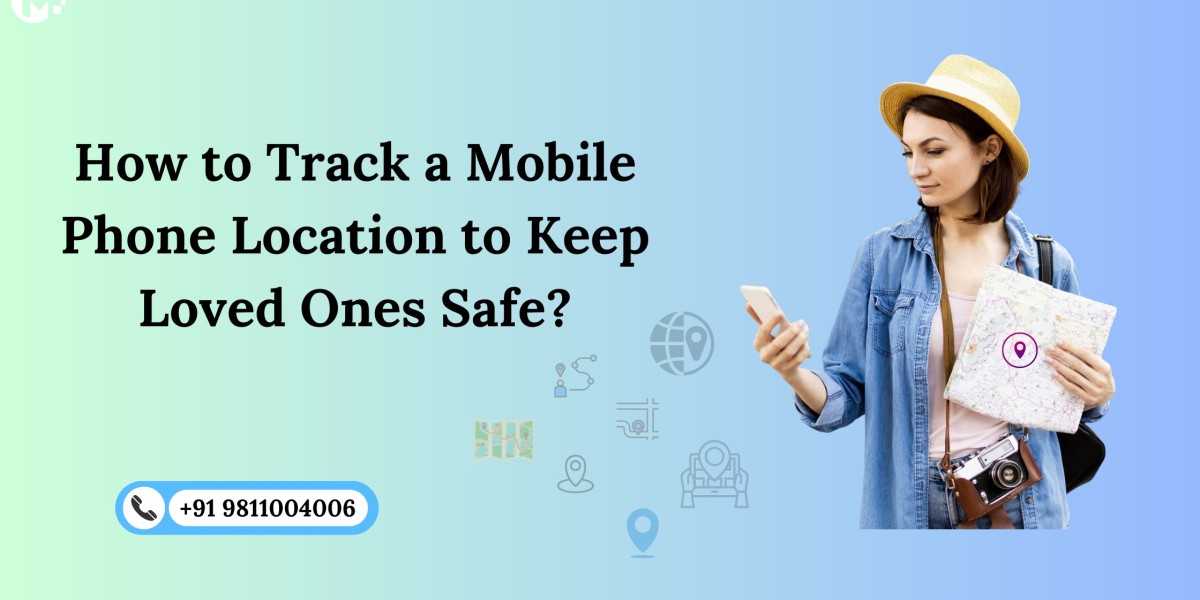 How to Track a Mobile Phone Location to Keep Loved Ones Safe?