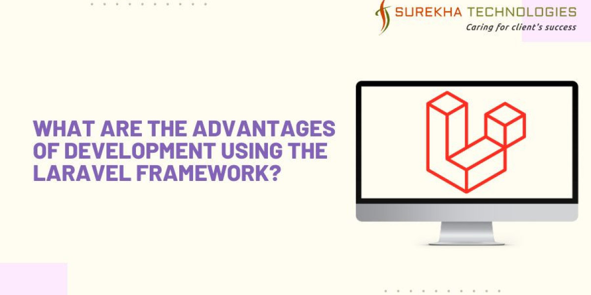 What Are the Advantages of Development Using the Laravel Framework?