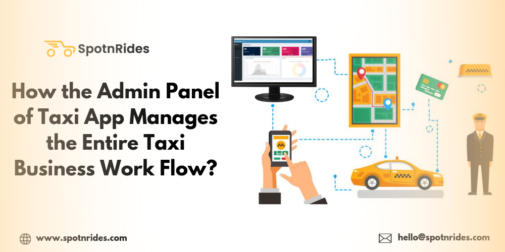 How the Admin Panel of Taxi App Manages the Entire Taxi Business Work Flow? - SpotnRides