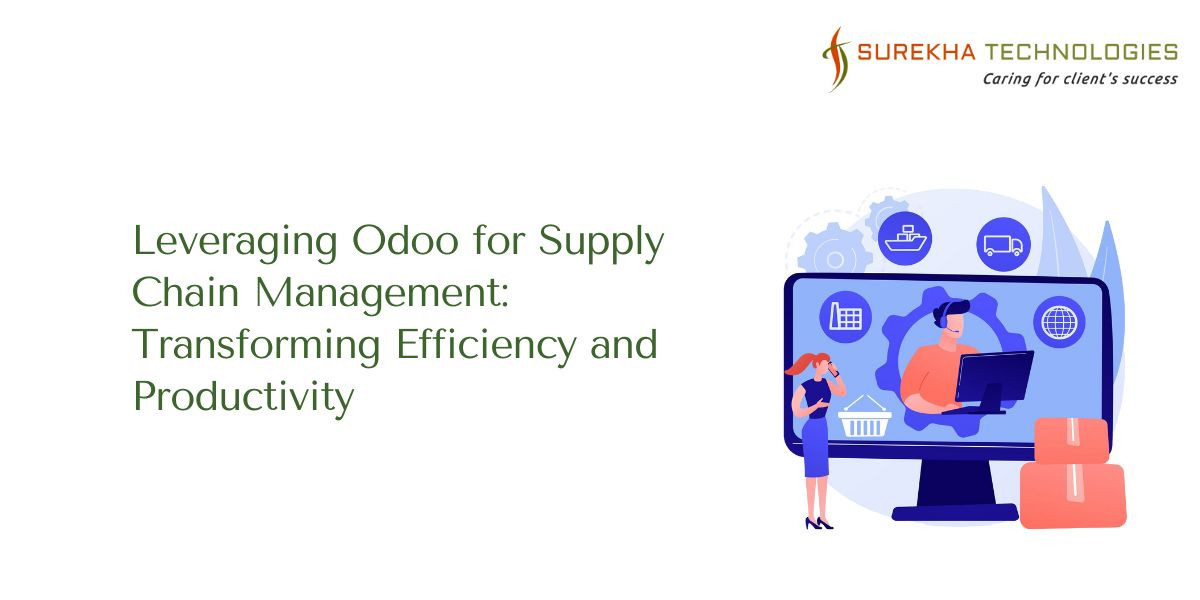 Leveraging Odoo for Supply Chain Management: Transforming Efficiency and Productivity