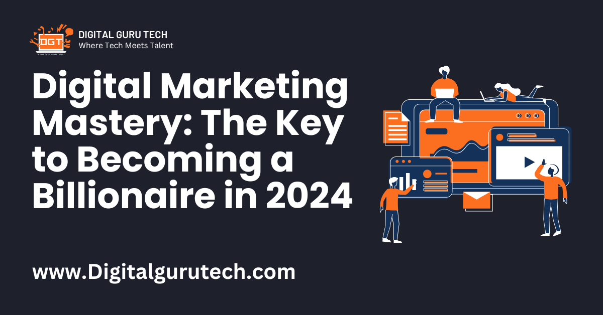 Digital Marketing: The Key to Becoming a Billionaire in 2024