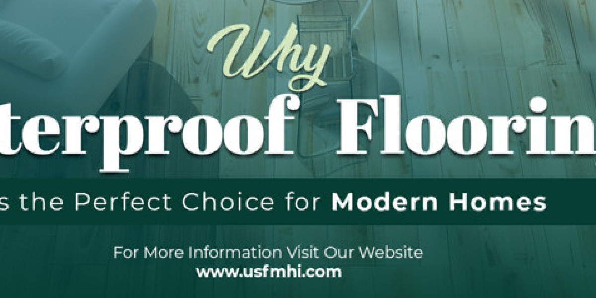 Why Waterproof Flooring is the Perfect Choice for Modern Homes