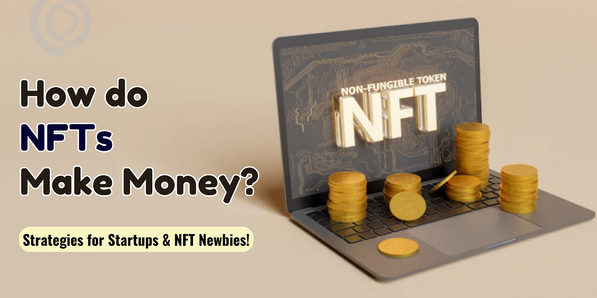 How Does NFT Make Money? -  A Beginner's Guide  | Coinmonks