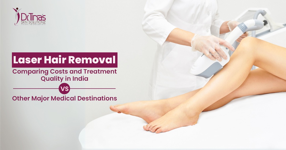 Laser Hair Removal: Comparing Costs and Treatment Quality in India vs. Other Major Medical Destinations - Skin Solutionz