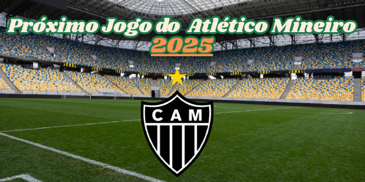 Próximo jogo do Atlético Mineiro 2025：veja as datas, horários e onde assistir