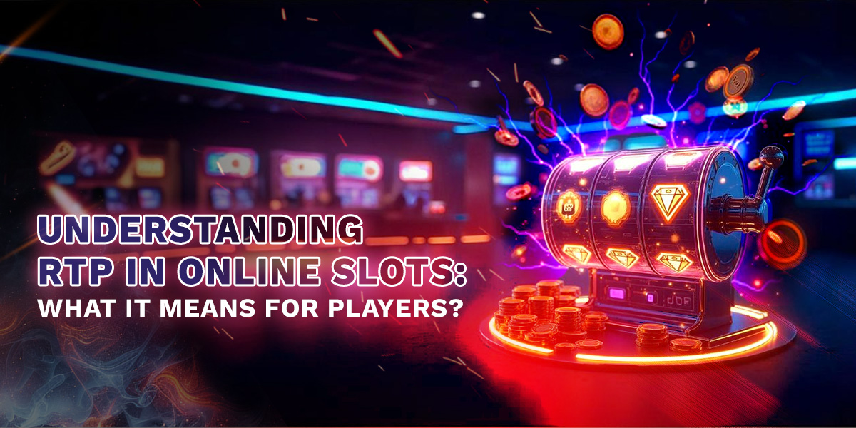 Understanding RTP in Online Slots: What It Means for Players?